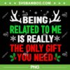 Being Related To Me Is Really PNG, The Only Gift You Need PNG, Funny Christmas Shirts Women Men Family PNG Being Related To Me Is Really PNG, The Only Gift You Need PNG, Funny Christmas Shirts Women Men Family PNG
