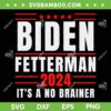 Biden Fetterman 2024 It's A No Brainer SVG, Political Humor SVG, Funny Joe Biden SVG DXF EPS PNG Biden Fetterman 2024 It's A No Brainer SVG, Political Humor SVG, Funny Joe Biden SVG DXF EPS PNG