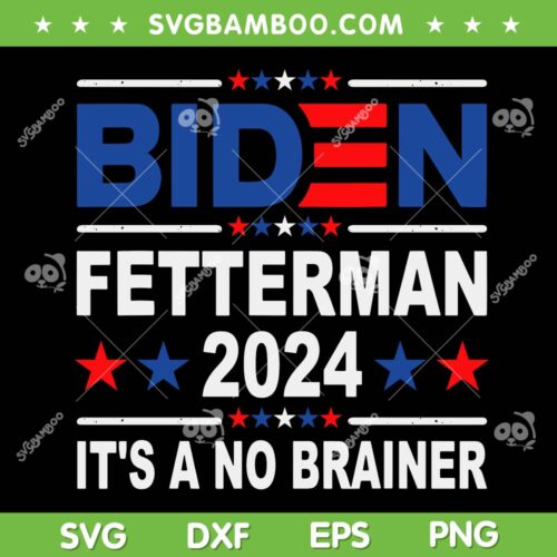 Biden Fetterman 2024 SVG, Its A No Brainer SVG, Anti Biden Fetterman 2024 SVG DXF EPS PNG