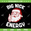 Big Nick Energy Christmas SVG, Funny Xmas Christmas Sweatshirt SVG, Funny Red Santa Face SVG DXF EPS PNG Big Nick Energy Christmas SVG, Funny Xmas Christmas Sweatshirt SVG, Funny Red Santa Face SVG DXF EPS PNG