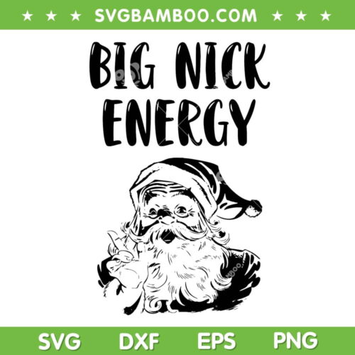 Big Nick Energy Old Santa SVG, Santa Chirstmas 2022 Big Nick Energy SVG, Christmas Santa 2022 Black And White SVG DXF EPS PNG