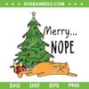 Cat Merry Nope SVG, Funny Cat And Christmas Tree SVG, Merry Christmas Funny Cat SVG DXF EPS PNG