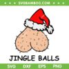 Christmas Jingle Balls SVG, Christmas Adult Male Humor SVG, Jingle Ball Santa Hat Christmas SVG DXF EPS PNG Christmas Jingle Balls SVG, Christmas Adult Male Humor SVG, Jingle Ball Santa Hat Christmas SVG DXF EPS PNG