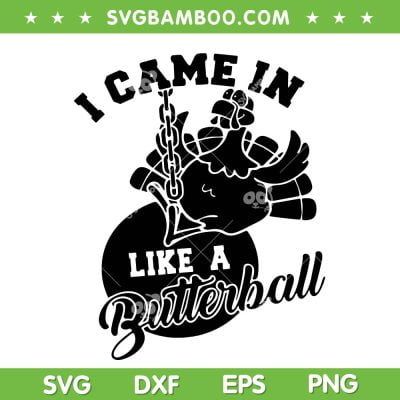 Cute I Came In Like A Butterball SVG, Thanksgiving Turkey Costume SVG, Thanksgiving Butterball Turkey SVG DXF EPS PNG