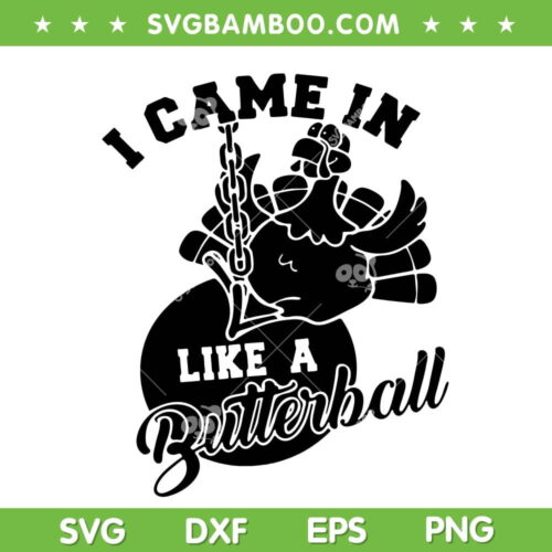 Cute I Came In Like A Butterball SVG, Thanksgiving Turkey Costume SVG, Thanksgiving Butterball Turkey SVG DXF EPS PNG