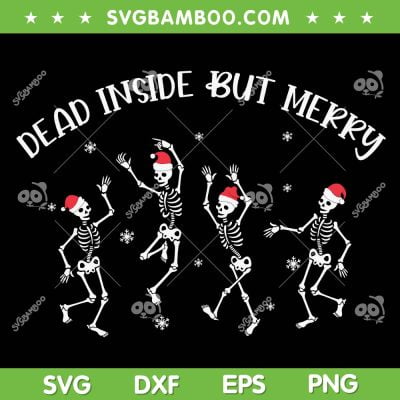 Dead Inside But Merry Skeleton Dancing SVG, Skeleton Dancing Christmas SVG, Dead Inside But Merry SVG DXF EPS PNG