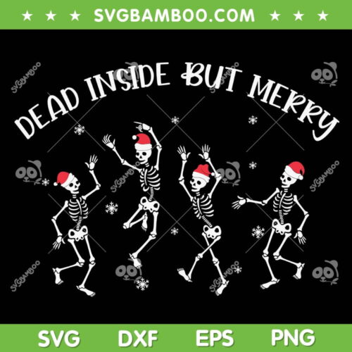 Dead Inside But Merry Skeleton Dancing SVG, Skeleton Dancing Christmas SVG, Dead Inside But Merry SVG DXF EPS PNG
