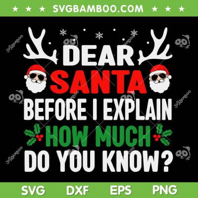 Dear Santa Before I Explain How Much SVG, Santa Sunglasses Dear Santa SVG, Chritsmas Before I Explain SVG DXF EPS PNG Dear Santa Before I Explain How Much SVG, Santa Sunglasses Dear Santa SVG, Chritsmas Before I Explain SVG DXF EPS PNG