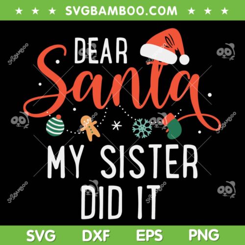 Dear Santa My Sister Did It SVG, Family Christmas Sister SVG, My Sister Did It Xmas Santa Hat SVG DXF EPS PNG