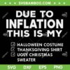 Due To Inflation This Is My Halloween SVG, Thanksgiving Christmas SVG, Ugly Christmas Sweater SVG DXF EPS PNG Due To Inflation This Is My Halloween SVG, Thanksgiving Christmas SVG, Ugly Christmas Sweater SVG DXF EPS PNG