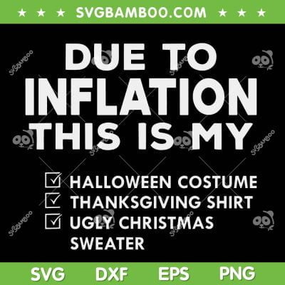 Due To Inflation This Is My Halloween SVG, Thanksgiving Christmas SVG, Ugly Christmas Sweater SVG DXF EPS PNG