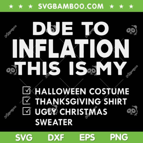 Due To Inflation This Is My Halloween SVG, Thanksgiving Christmas SVG, Ugly Christmas Sweater SVG DXF EPS PNG