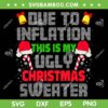 Due To Inflation Ugly Christmas Sweaters SVG, Santa Xmas This Is My Ugly Christmas SVG, Christmas Due To Inflation SVG DXF EPS PNG