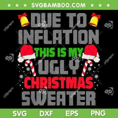 Due To Inflation Ugly Christmas Sweaters SVG, Santa Xmas This Is My Ugly Christmas SVG, Christmas Due To Inflation SVG DXF EPS PNG Due To Inflation Ugly Christmas Sweaters SVG, Santa Xmas This Is My Ugly Christmas SVG, Christmas Due To Inflation SVG DXF EPS PNG