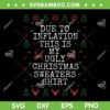 Due To Inflation Christmas Sweaters SVG, Men Women Christmas Sweaters Shirt SVG, This Is My Ugly Sweater SVG DXF EPS PNG