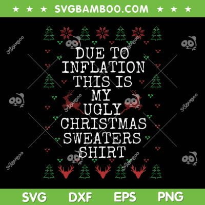 Due To Inflation Christmas Sweaters SVG, Men Women Christmas Sweaters Shirt SVG, This Is My Ugly Sweater SVG DXF EPS PNG Due To Inflation Christmas Sweaters SVG, Men Women Christmas Sweaters Shirt SVG, This Is My Ugly Sweater SVG DXF EPS PNG