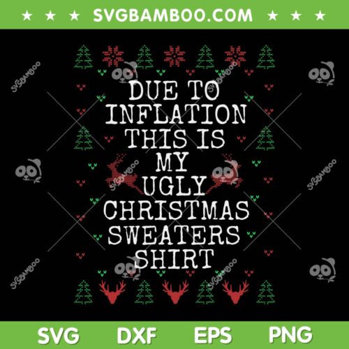 Due To Inflation Christmas Sweaters SVG, Men Women Christmas Sweaters Shirt SVG, This Is My Ugly Sweater SVG DXF EPS PNG
