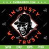 Dusty Baker In Dusty We Trusty SVG, Dusty Baker Houston Baseball SVG, Houston Baseball Coach SVG DXF EPS PNG