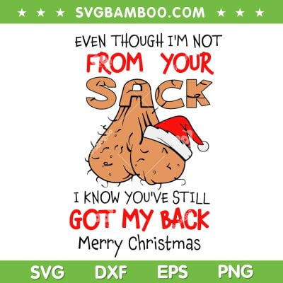 Even Though Im Not From Your Sack SVG, I Know You Are Still Got My Back SVG, Merry Christmas Santa Sack SVG DXF EPS PNG Even Though Im Not From Your Sack SVG, I Know You Are Still Got My Back SVG, Merry Christmas Santa Sack SVG DXF EPS PNG