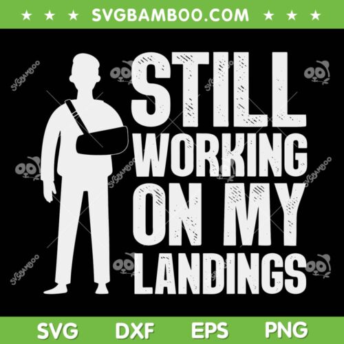 Funny Broken Arm SVG, Arm Wrist Elbow Injury SVG, Still Working On My Landings SVG DXF EPS PNG