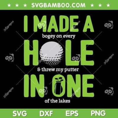 I Made A Hole In One SVG, Funny Golf Men Hole In One SVG, Golf Gag Golf Player SVG DXF EPS PNG