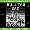 Funny Jui Jitsu Dad SVG, Men Brazilian Jui Jitsu Lover SVG, Like A Normal Dad But Cooler SVG DXF EPS PNG