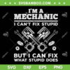 Funny Mechanic For Men SVG, Im A Mechanic I Cant Fix Stupid SVG, But I Can Fix What Stupid Does SVG DXF EPS PNG Funny Mechanic For Men SVG, Im A Mechanic I Cant Fix Stupid SVG, But I Can Fix What Stupid Does SVG DXF EPS PNG