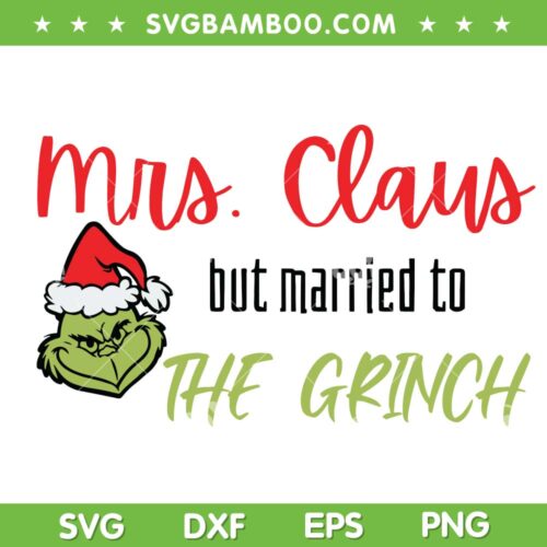 Funny Grinch Christmas Married SVG, Mrs Claus But Married To The Grinch SVG, The Grinch Mrs Claus SVG DXF EPS PNG