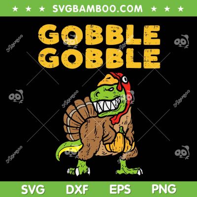 Gobble Gobble Trex SVG, Funny Dino Turkey SVG, Thanksgiving Dinosaur SVG DXF EPS PNG