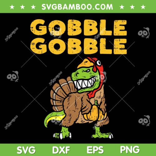 Gobble Gobble Trex SVG, Funny Dino Turkey SVG, Thanksgiving Dinosaur SVG DXF EPS PNG