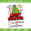 Grinch Merry Whatever SVG, Grinch Sarcastic SVG, Christmas Merry Whatever Not Angry And Nice SVG DXF EPS PNG Grinch Merry Whatever SVG, Grinch Sarcastic SVG, Christmas Merry Whatever Not Angry And Nice SVG DXF EPS PNG