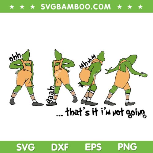 Grinch Thats It Im Not Going SVG, Grinch Movie Saying SVG, Grinch In Jumper Sayings SVG DXF EPS PNG
