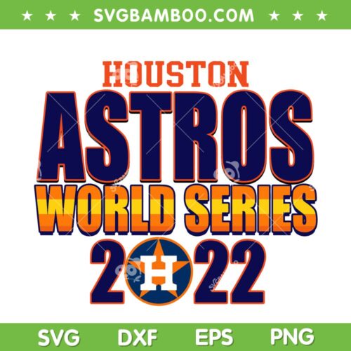 Houston Baseball World Series 2022 SVG, Astro Baseball Champ 2022 SVG, Football Astros Fans SVG DXF EPS PNG