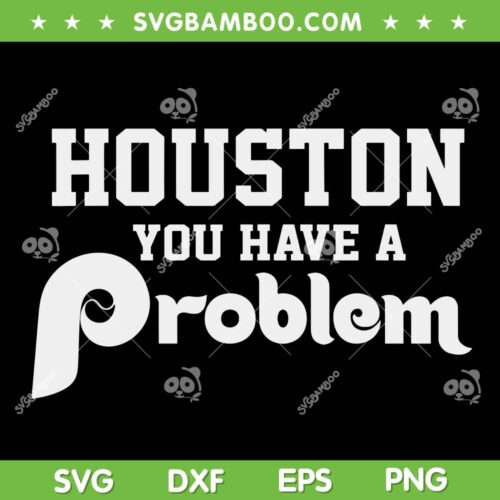 Houston You Have A Problem SVG, Jersey Philadelphia Funny SVG, Funny Philly Jersey SVG DXF EPS PNG