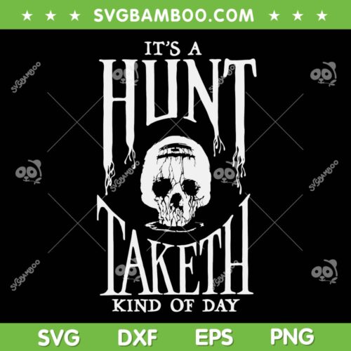 Hunt Showdown Its A Hunt SVG, Taketh Kind Of Day SVG, Skull Hunting Sayings SVG DXF EPS PNG