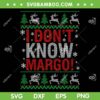 I Dont Know Margo Christmas Ugly SVG, Funny Christmas Vacation SVG, Margo Chirstmas Trees Reindeer SVG DXF EPS PNG I Dont Know Margo Christmas Ugly SVG, Funny Christmas Vacation SVG, Margo Chirstmas Trees Reindeer SVG DXF EPS PNG