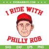 I Ride With Philly Rob SVG, Philadelphia Baseball Coach SVG, Philadelphia Baseball I Ride With Philly Rob SVG DXF EPS PNG I Ride With Philly Rob SVG, Philadelphia Baseball Coach SVG, Philadelphia Baseball I Ride With Philly Rob SVG DXF EPS PNG