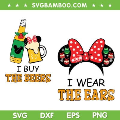 I Wear The Ears I Buy The Beers SVG, Minnie Mouse Drinks And Foods SVG, Disney Trip SVG DXF EPS PNG