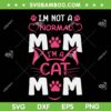 Im Not A Normal Mom SVG, Im A Cat Mom SVG, Cat Mommy Saying SVG DXF EPS PNG
