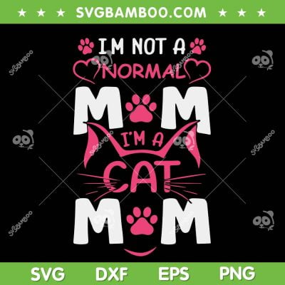 Im Not A Normal Mom SVG, Im A Cat Mom SVG, Cat Mommy Saying SVG DXF EPS PNG Im Not A Normal Mom SVG, Im A Cat Mom SVG, Cat Mommy Saying SVG DXF EPS PNG