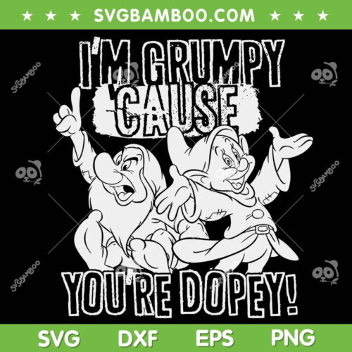 Im Grumpy Cause You Are Dopey SVG, Snow White Seven Dwarves SVG, Grumpy Dopey Snow White SVG DXF EPS PNG
