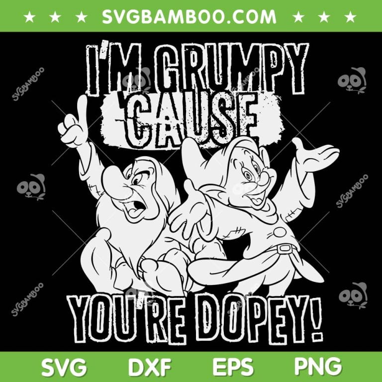 Get Grumpy Svg Im Grumpy Cause You Are Dopey SVG, Snow White