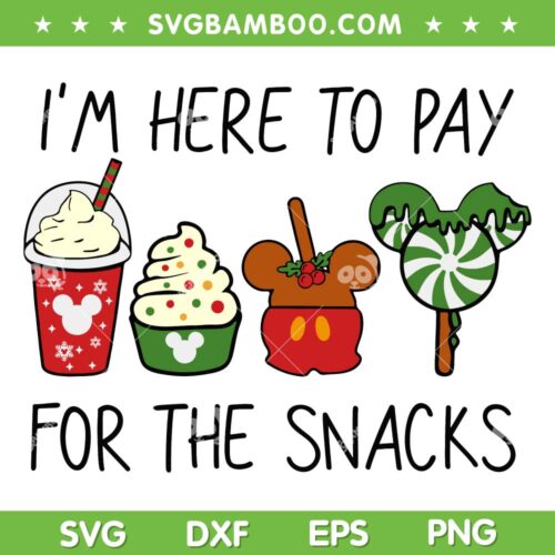 I'm Here To Pay For The Snacks SVG, Disney Christmas Snacks SVG, Trip To Disney SVG DXF EPS PNG