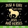 Just A Girl Who Loves Jesus And Horses SVG, Girl Loves Horse SVG, Xmas Horse Jesus SVG DXF EPS PNG