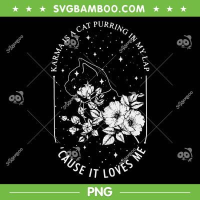 Karma Is A Cat Purring In My Lap PNG, Cause It Loves Me Saying PNG, Karma Funny Cat Flower PNG Karma Is A Cat Purring In My Lap PNG, Cause It Loves Me Saying PNG, Karma Funny Cat Flower PNG