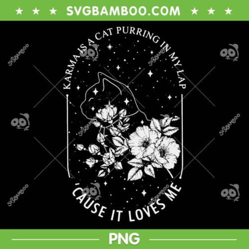 Karma Is A Cat Purring In My Lap PNG, Cause It Loves Me Saying PNG, Karma Funny Cat Flower PNG