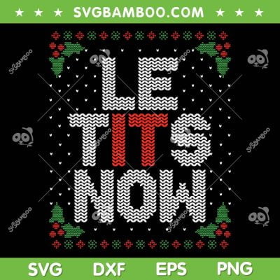 Le Tits Now SVG, Christmas Let It Snow Ugly SVG, Funny Christmas SVG DXF EPS PNG Le Tits Now SVG, Christmas Let It Snow Ugly SVG, Funny Christmas SVG DXF EPS PNG