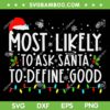 Most Likely To Ask Santa To Define Good SVG, Santa Hat Xmas Quote SVG, Being Good Santa Quote SVG DXF EPS PNG