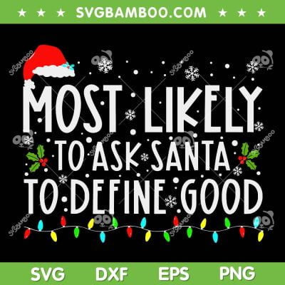 Most Likely To Ask Santa To Define Good SVG, Santa Hat Xmas Quote SVG, Being Good Santa Quote SVG DXF EPS PNG Most Likely To Ask Santa To Define Good SVG, Santa Hat Xmas Quote SVG, Being Good Santa Quote SVG DXF EPS PNG