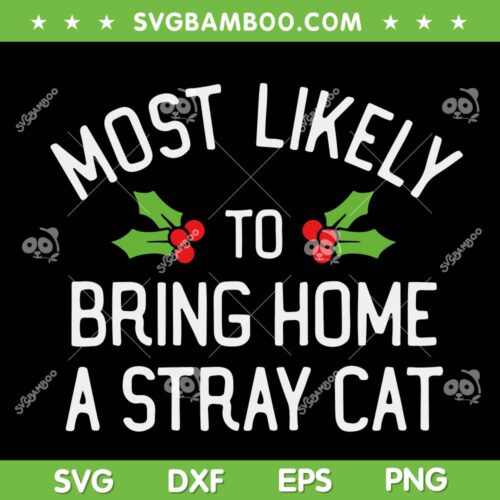 Most Likely To Bring Home A Stray Cat SVG, Christmas Bring Home A Stray Cat SVG, Stray Cat Christmas Saying SVG DXF EPS PNG